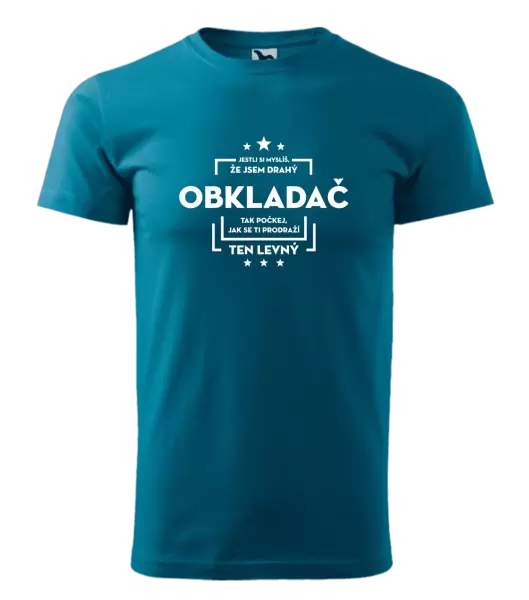 Pánské tričko Jestli si myslíš, že jsem drahý - obkladač