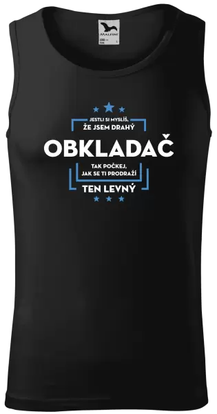Pánské tílko Jestli si myslíš, že jsem drahý  - obkladač