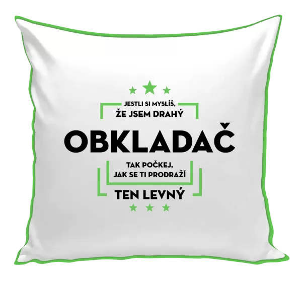 Polštář Jestli si myslíš, že jsem drahý - obkladač