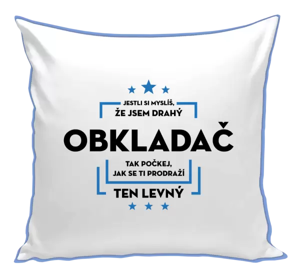 Polštář Jestli si myslíš, že jsem drahý - obkladač