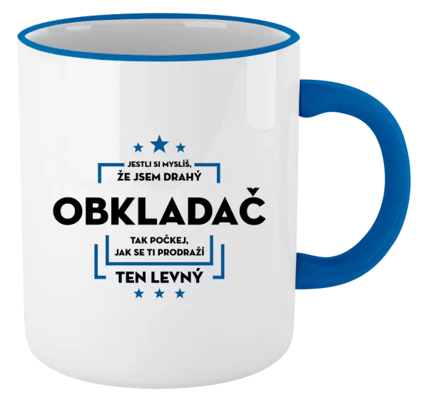 Hrnek Jestli si myslíš, že jsem drahý - obkladač