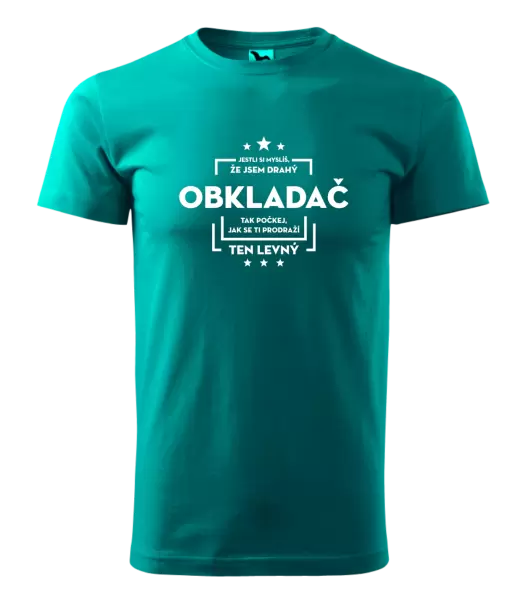 Pánské tričko Jestli si myslíš, že jsem drahý - obkladač