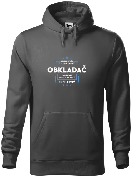 Pánská mikina Jestli si myslíš, že jsem drahý - obkladač