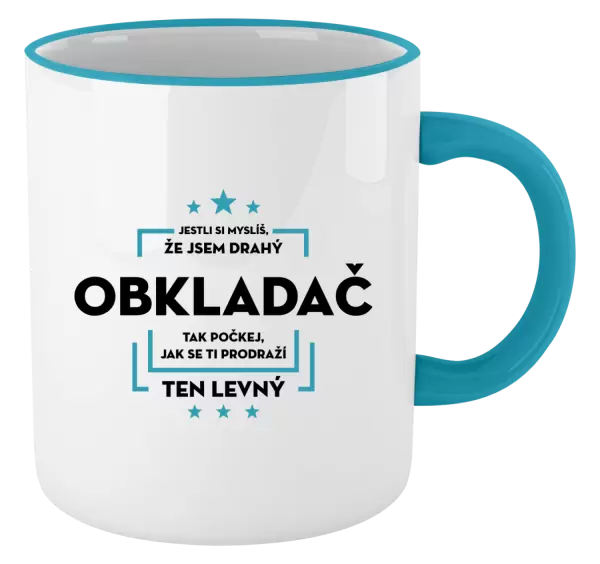 Hrnek Jestli si myslíš, že jsem drahý - obkladač