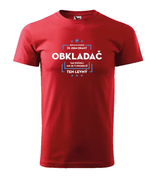 Pánské tričko Jestli si myslíš, že jsem drahý - obkladač