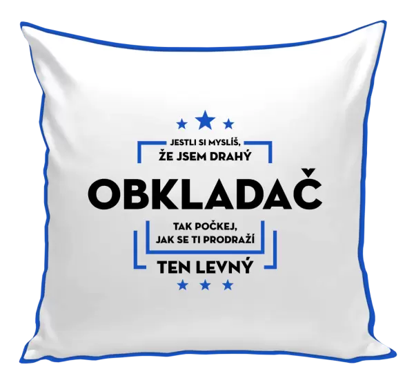Polštář Jestli si myslíš, že jsem drahý  - obkladač