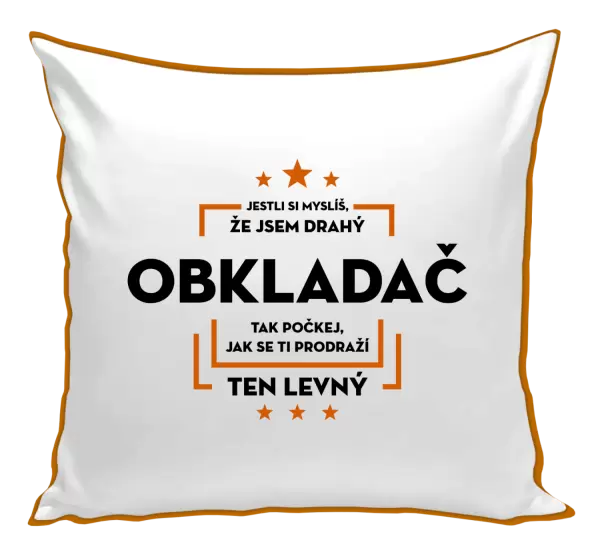 Polštář Jestli si myslíš, že jsem drahý - obkladač