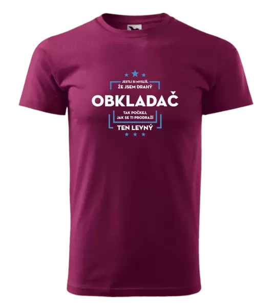 Pánské tričko Jestli si myslíš, že jsem drahý - obkladač