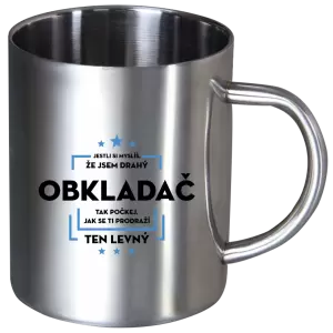 Nerezový hrnek Jestli si myslíš, že jsem drahý  - obkladač