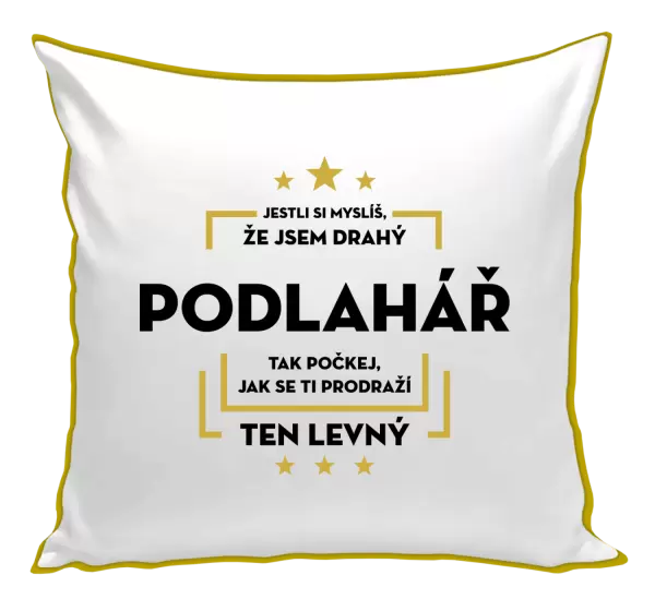 Polštář Jestli si myslíš, že jsem drahý - podlahář