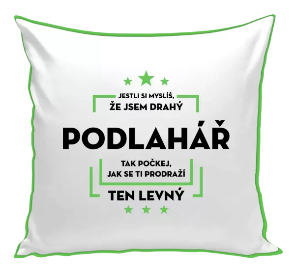Polštář Jestli si myslíš, že jsem drahý - podlahář