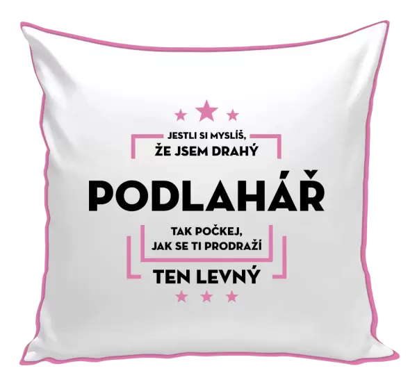 Polštář Jestli si myslíš, že jsem drahý - podlahář