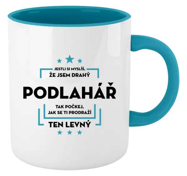 Hrnek Jestli si myslíš, že jsem drahý - podlahář