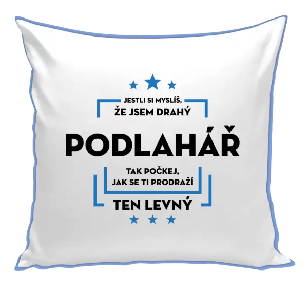 Polštář Jestli si myslíš, že jsem drahý - podlahář