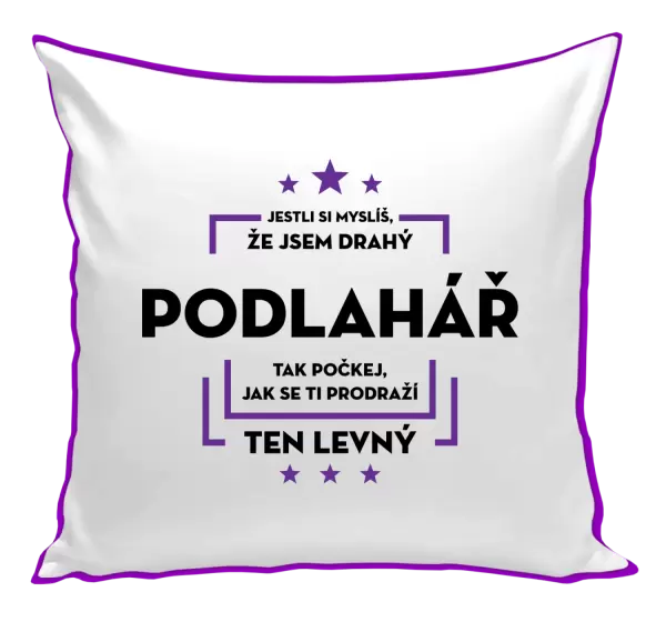 Polštář Jestli si myslíš, že jsem drahý - podlahář