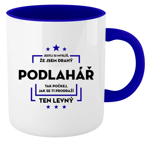 Hrnek Jestli si myslíš, že jsem drahý - podlahář