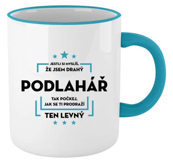 Hrnek Jestli si myslíš, že jsem drahý - podlahář