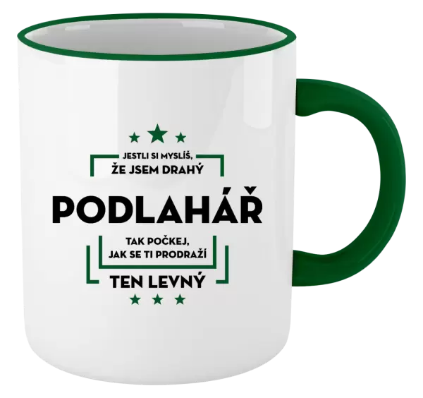 Hrnek Jestli si myslíš, že jsem drahý - podlahář