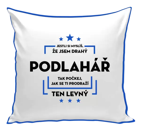 Polštář Jestli si myslíš, že jsem drahý - podlahář
