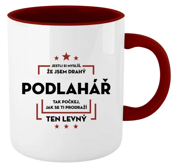 Hrnek Jestli si myslíš, že jsem drahý - podlahář