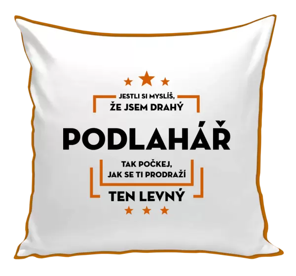 Polštář Jestli si myslíš, že jsem drahý - podlahář