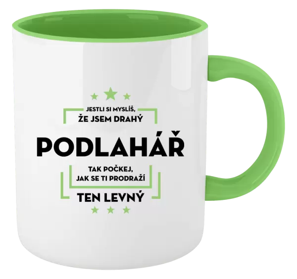 Hrnek Jestli si myslíš, že jsem drahý - podlahář