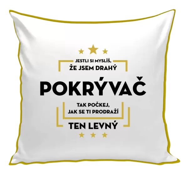 Polštář Jestli si myslíš, že jsem drahý - pokrývač