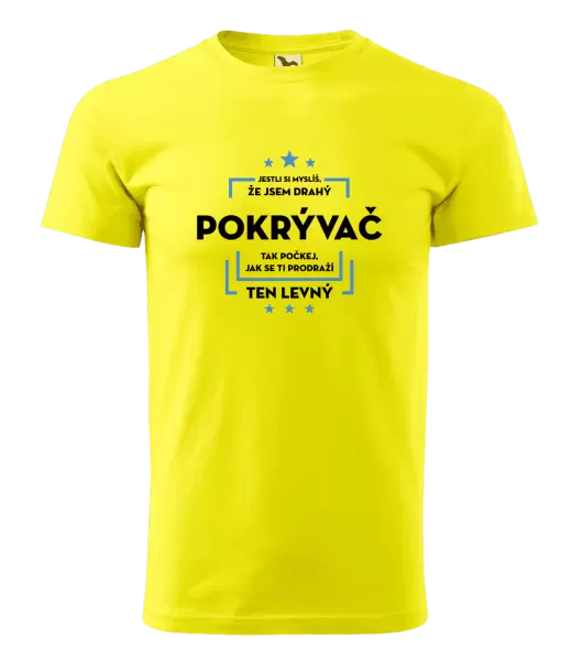 Pánské tričko Jestli si myslíš, že jsem drahý - pokrývač