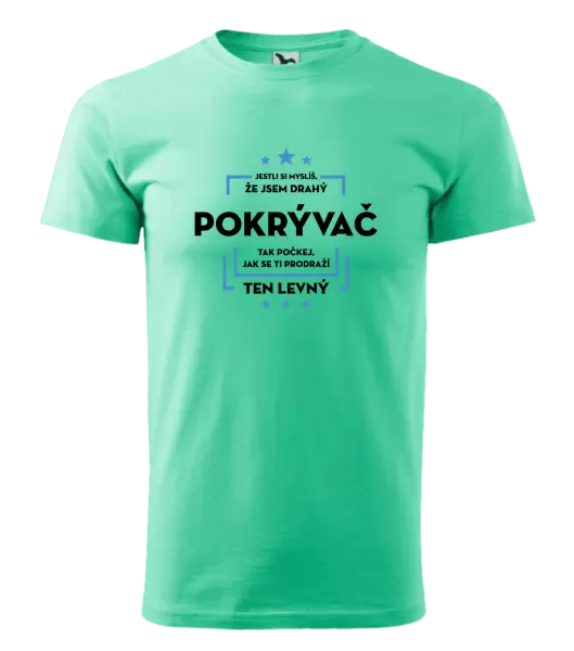 Pánské tričko Jestli si myslíš, že jsem drahý - pokrývač
