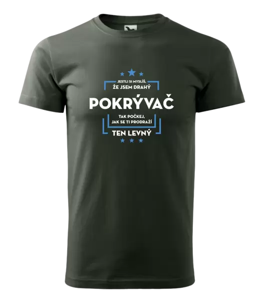 Pánské tričko Jestli si myslíš, že jsem drahý - pokrývač