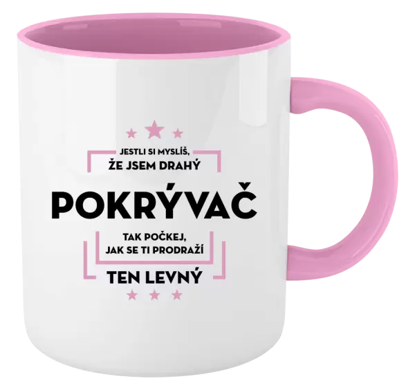 Hrnek Jestli si myslíš, že jsem drahý - pokrývač