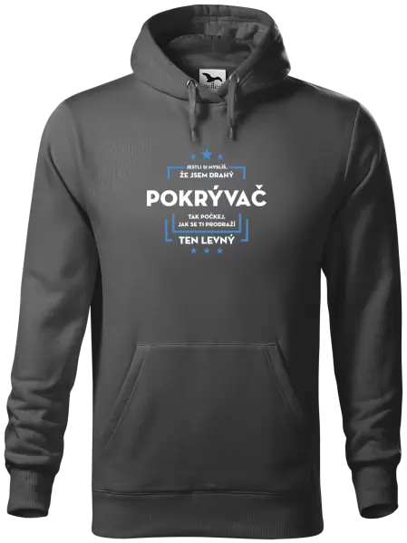 Pánská mikina Jestli si myslíš, že jsem drahý - pokrývač