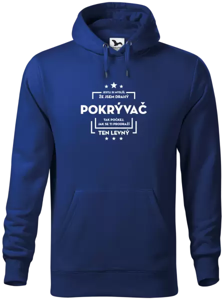Pánská mikina Jestli si myslíš, že jsem drahý - pokrývač