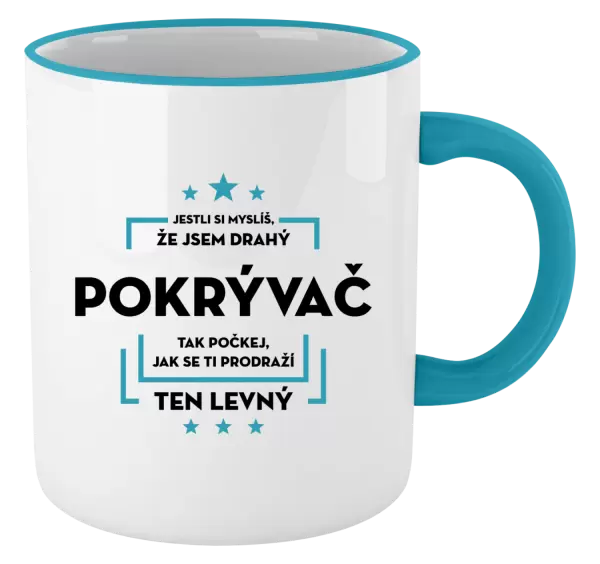 Hrnek Jestli si myslíš, že jsem drahý - pokrývač