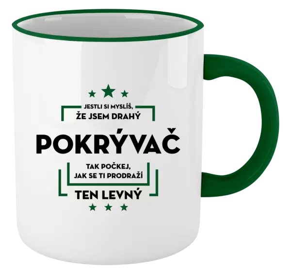 Hrnek Jestli si myslíš, že jsem drahý  - pokrývač