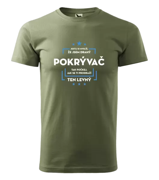 Pánské tričko Jestli si myslíš, že jsem drahý - pokrývač