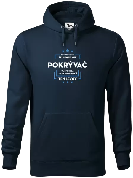 Pánská mikina Jestli si myslíš, že jsem drahý - pokrývač