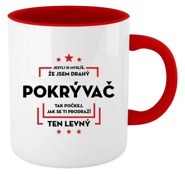 Hrnek Jestli si myslíš, že jsem drahý - pokrývač