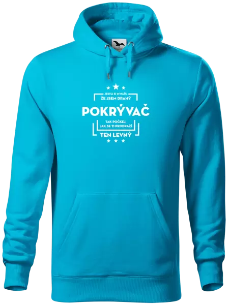 Pánská mikina Jestli si myslíš, že jsem drahý - pokrývač