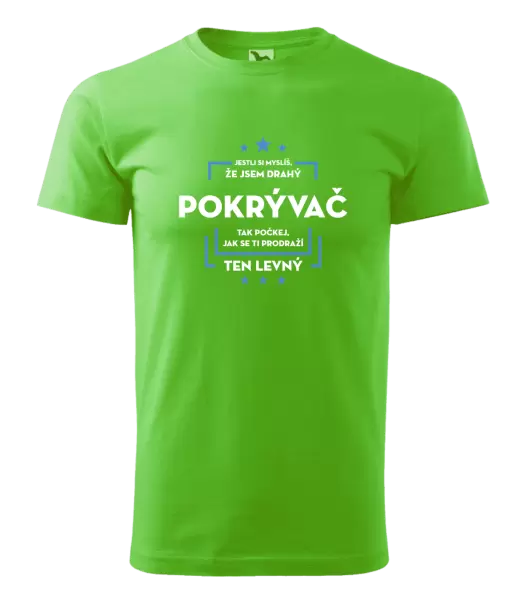 Pánské tričko Jestli si myslíš, že jsem drahý - pokrývač