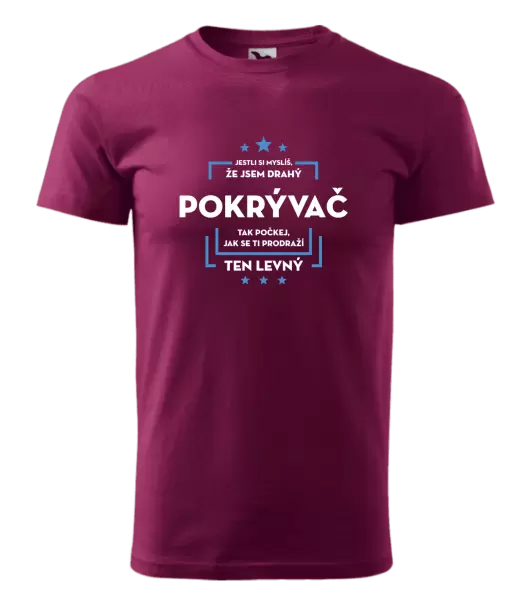 Pánské tričko Jestli si myslíš, že jsem drahý - pokrývač