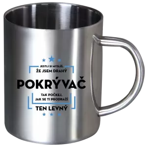 Nerezový hrnek Jestli si myslíš, že jsem drahý  - pokrývač