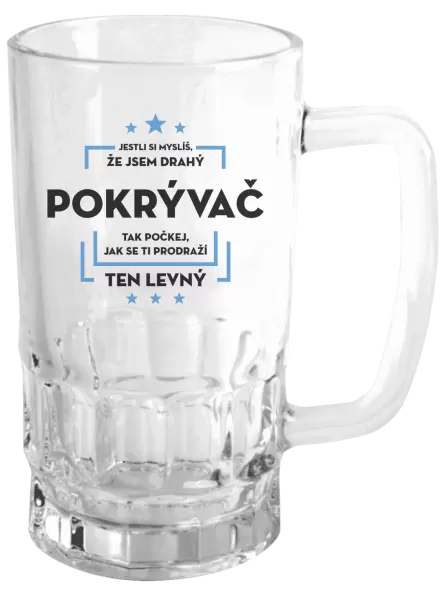 Půllitr Jestli si myslíš, že jsem drahý - pokrývač