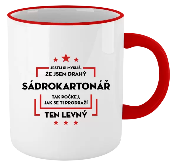 Hrnek Jestli si myslíš, že jsem drahý  - sádrokartonář