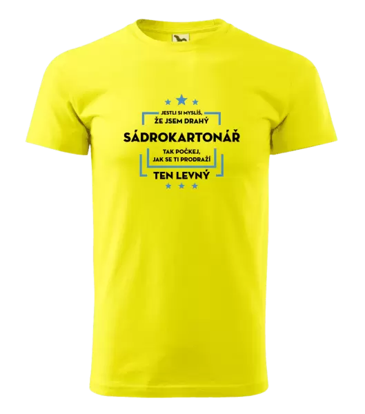 Pánské tričko Jestli si myslíš, že jsem drahý - sádrokartonář