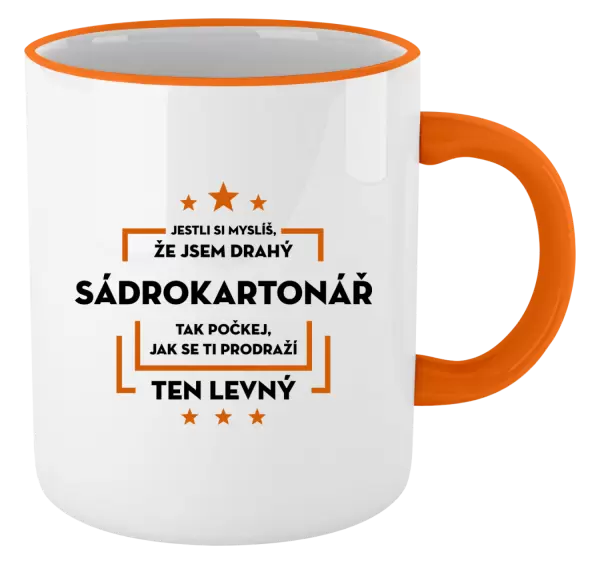 Hrnek Jestli si myslíš, že jsem drahý - sádrokartonář