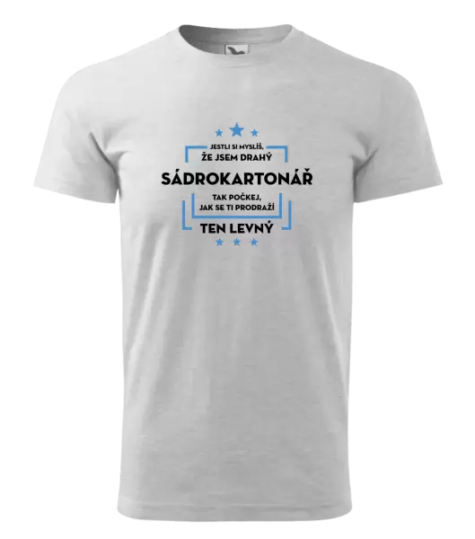 Pánské tričko Jestli si myslíš, že jsem drahý - sádrokartonář