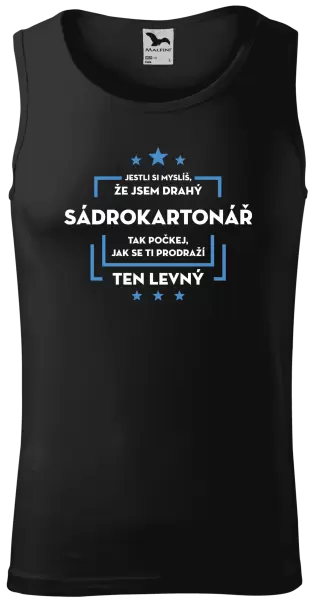 Pánské tílko Jestli si myslíš, že jsem drahý - sádrokartonář