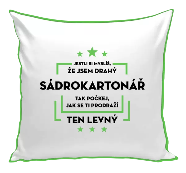 Polštář Jestli si myslíš, že jsem drahý - sádrokartonář