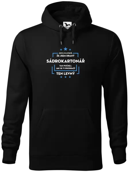 Pánská mikina Jestli si myslíš, že jsem drahý - sádrokartonář